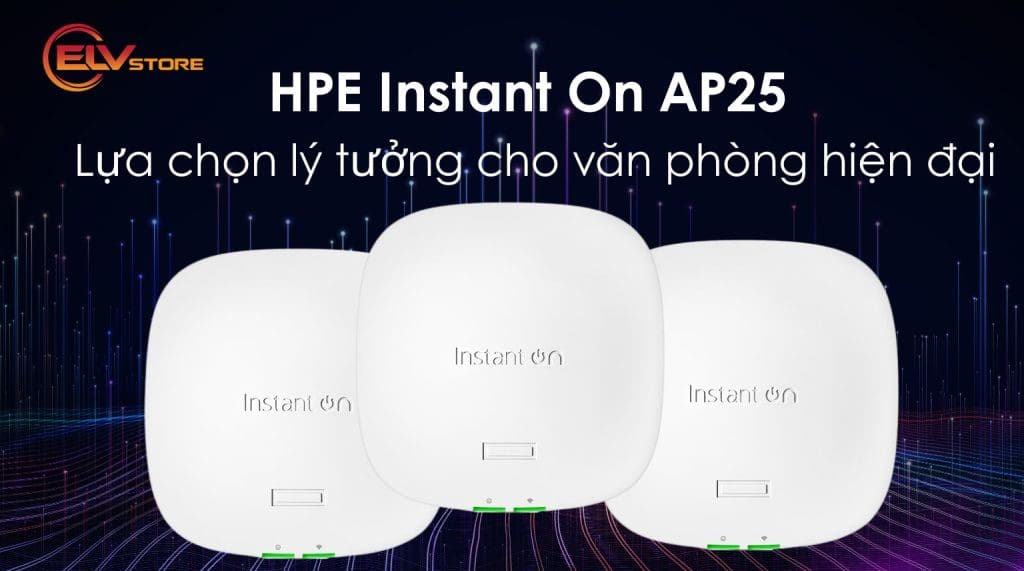 Đánh Giá Từ Thực Tế: HPE Instant On AP25 Có Xứng Đáng Với Giá Thành?