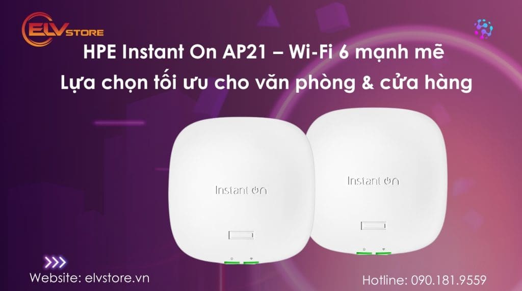 Giải Pháp Wi-Fi 6 Giá Tốt Cho Văn Phòng & Cửa Hàng – HPE AP21 Đáng Mua Nhất 2025