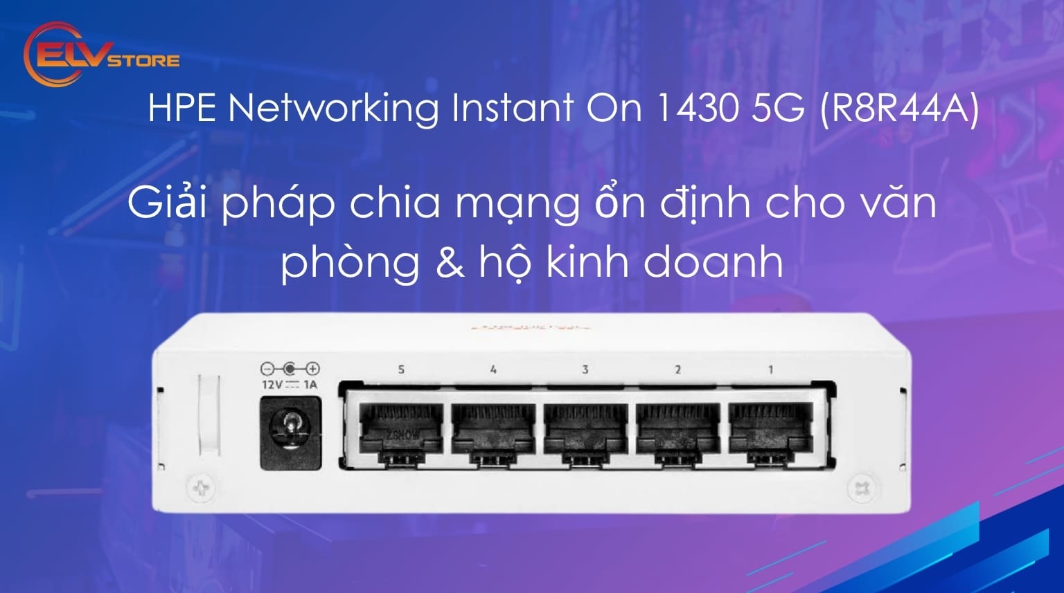 Switch HPE Instant On 1430 5G (R8R44A): Sự lựa chọn hoàn hảo cho mạng Gigabit không quản lý