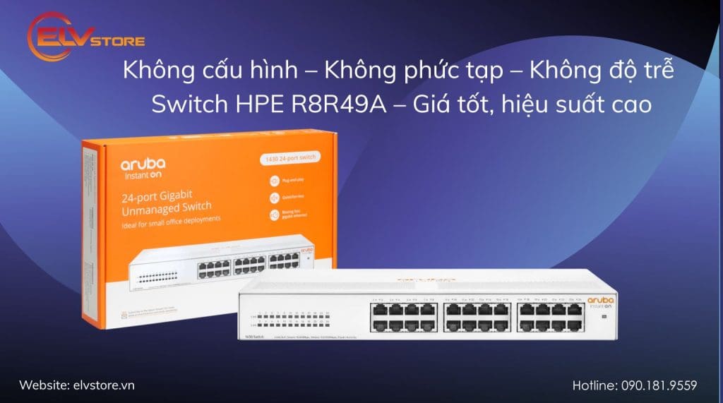 HPE R8R49A có gì nổi bật? Đánh giá chi tiết dòng switch phổ thông 24 port