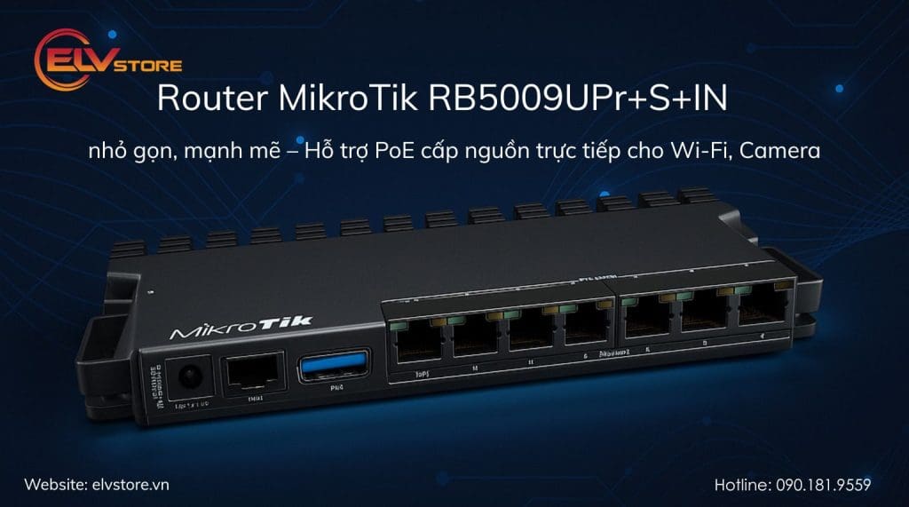 Router MikroTik RB5009UPr+S+IN – Lựa chọn đáng tiền cho hệ thống mạng camera, Wi-Fi, văn phòng