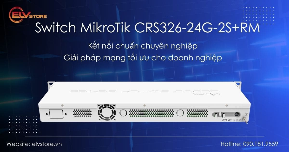 Đánh giá MikroTik CRS326-24G-2S+RM: So sánh với Ubiquiti, TP-Link và Cisco trong phân khúc Switch Layer 3 Đánh giá MikroTik CRS326-24G-2S+RM: So sánh với Ubiquiti, TP-Link và Cisco trong phân khúc Switch Layer 3
