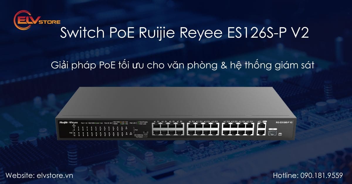 Đánh giá Switch PoE Ruijie Reyee ES126S-P V2 – Hiệu suất ổn định cho camera và Wi-Fi