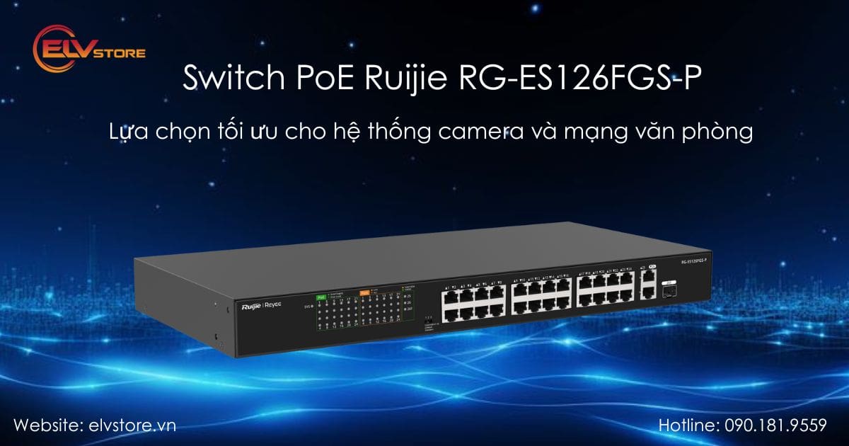 Đánh giá Switch PoE Ruijie RG-ES126FGS-P: Lựa chọn tối ưu cho hệ thống camera và mạng văn phòng