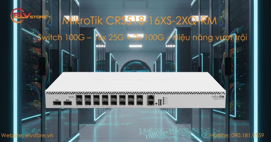 Khám phá Switch MikroTik CRS518-16XS-2XQ-RM – Giải pháp 100G mạnh mẽ cho doanh nghiệp và Data Center