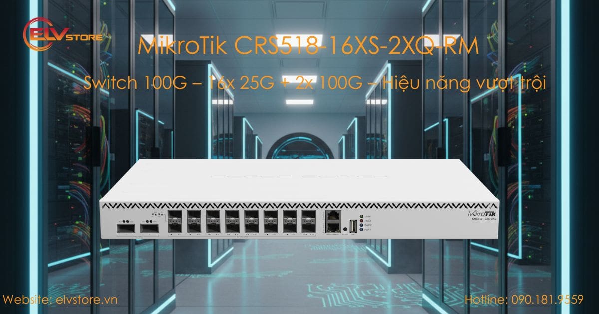 Khám phá Switch MikroTik CRS518-16XS-2XQ-RM – Giải pháp 100G mạnh mẽ cho doanh nghiệp và Data Center