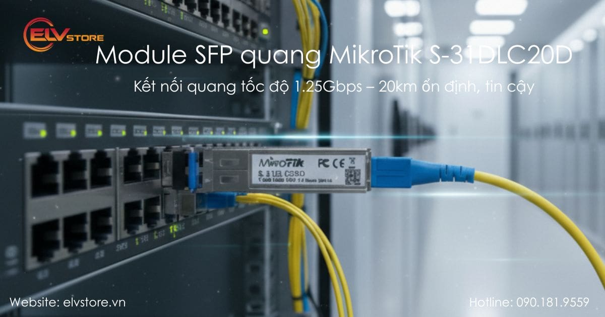 Module SFP Quang MikroTik S-31DLC20D – Lựa chọn tối ưu cho kết nối quang đường dài