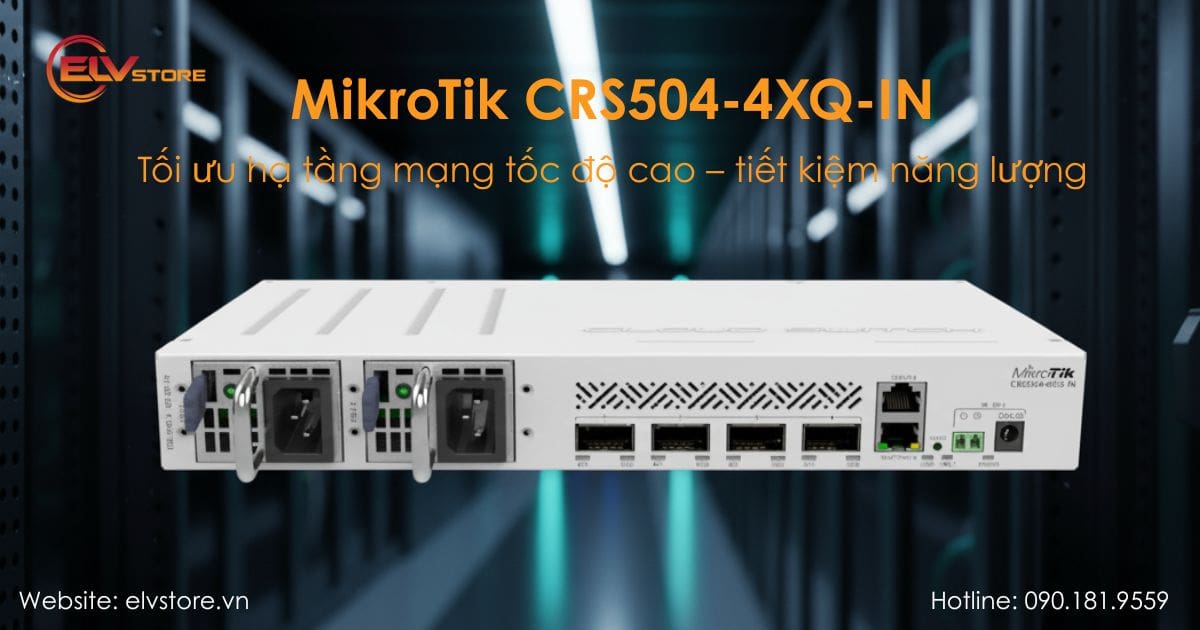 Switch 100Gbps MikroTik CRS504-4XQ-IN – Giải pháp backbone tốc độ cao cho doanh nghiệp và ISP