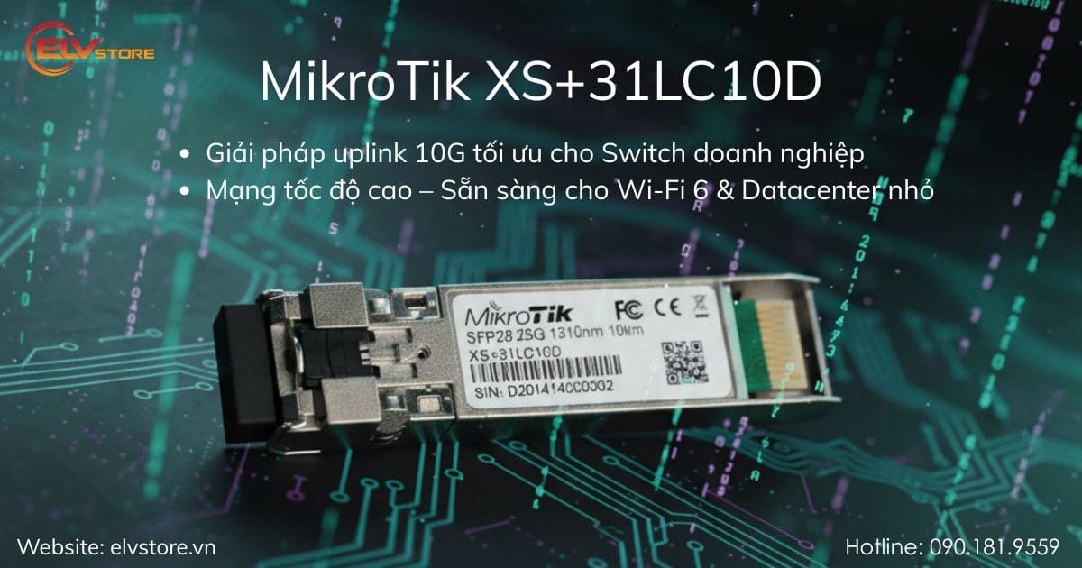 MikroTik XS+31LC10D – Module quang 10G khoảng cách 10 km cho mạng doanh nghiệp