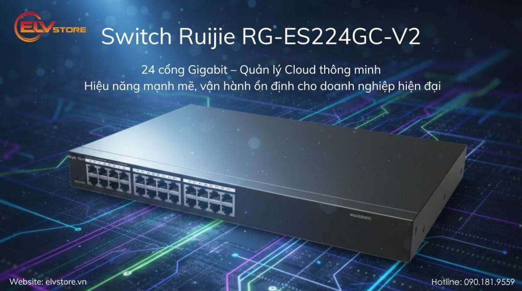 Ruijie RG-ES224GC-V2 – Đánh giá thực tế và so sánh với các switch cùng tầm giá