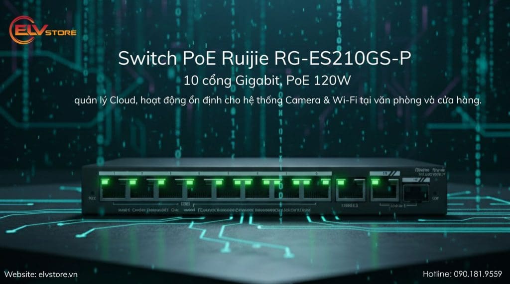 Trải nghiệm Switch PoE Ruijie RG-ES210GS-P: Nhỏ gọn, dễ quản lý và cực kỳ phù hợp cho văn phòng nhỏ